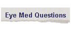 Eye Med Questions
